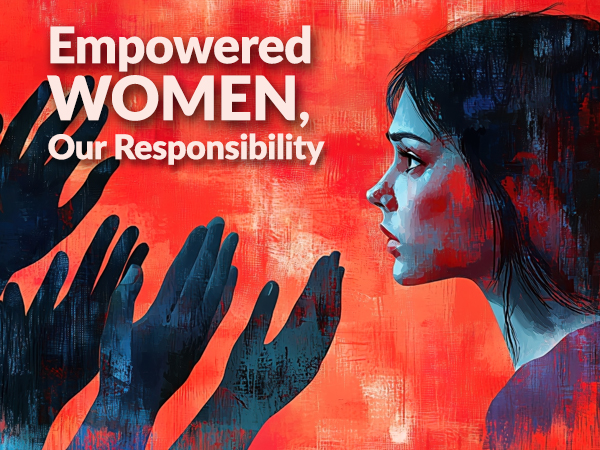 Empowered Women, Our Responsibility